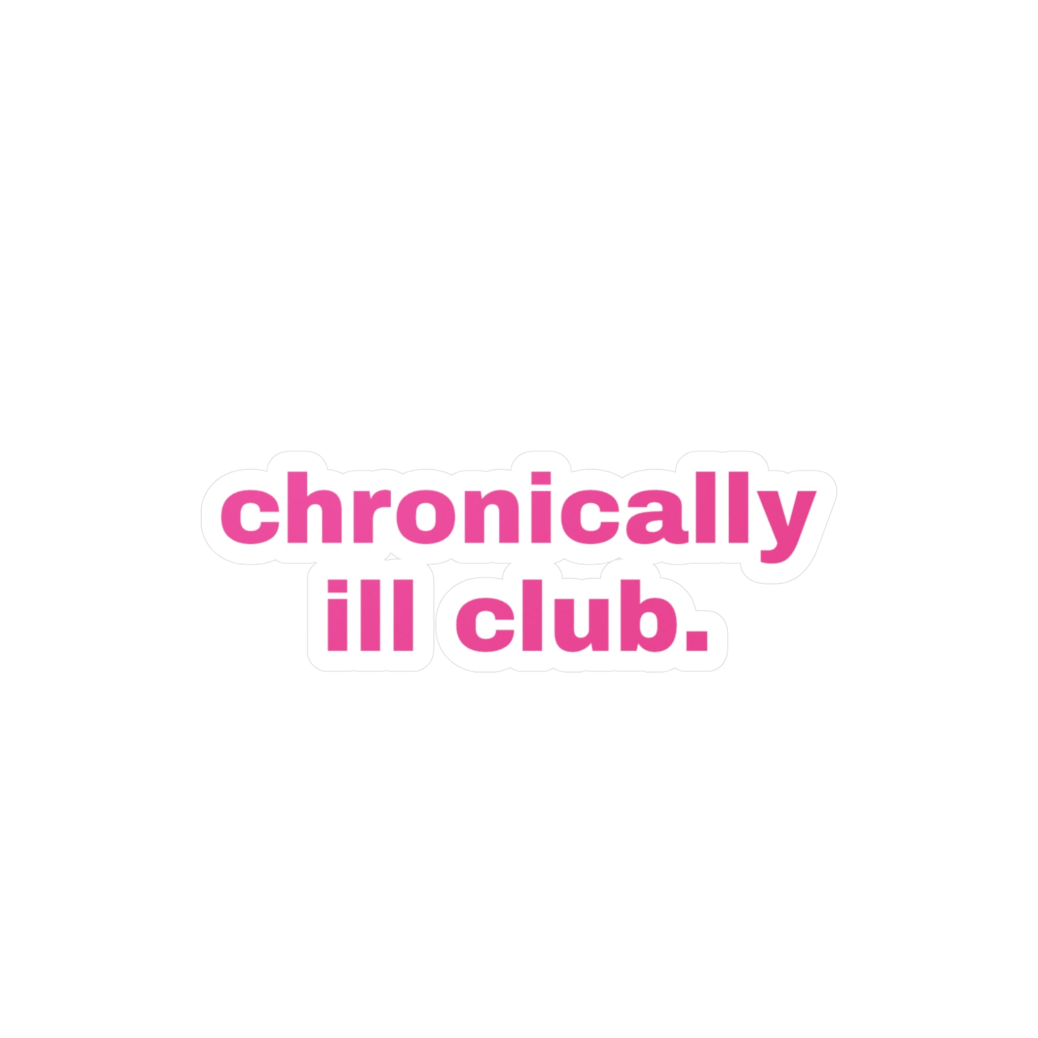 Chronically ill Club - sticker