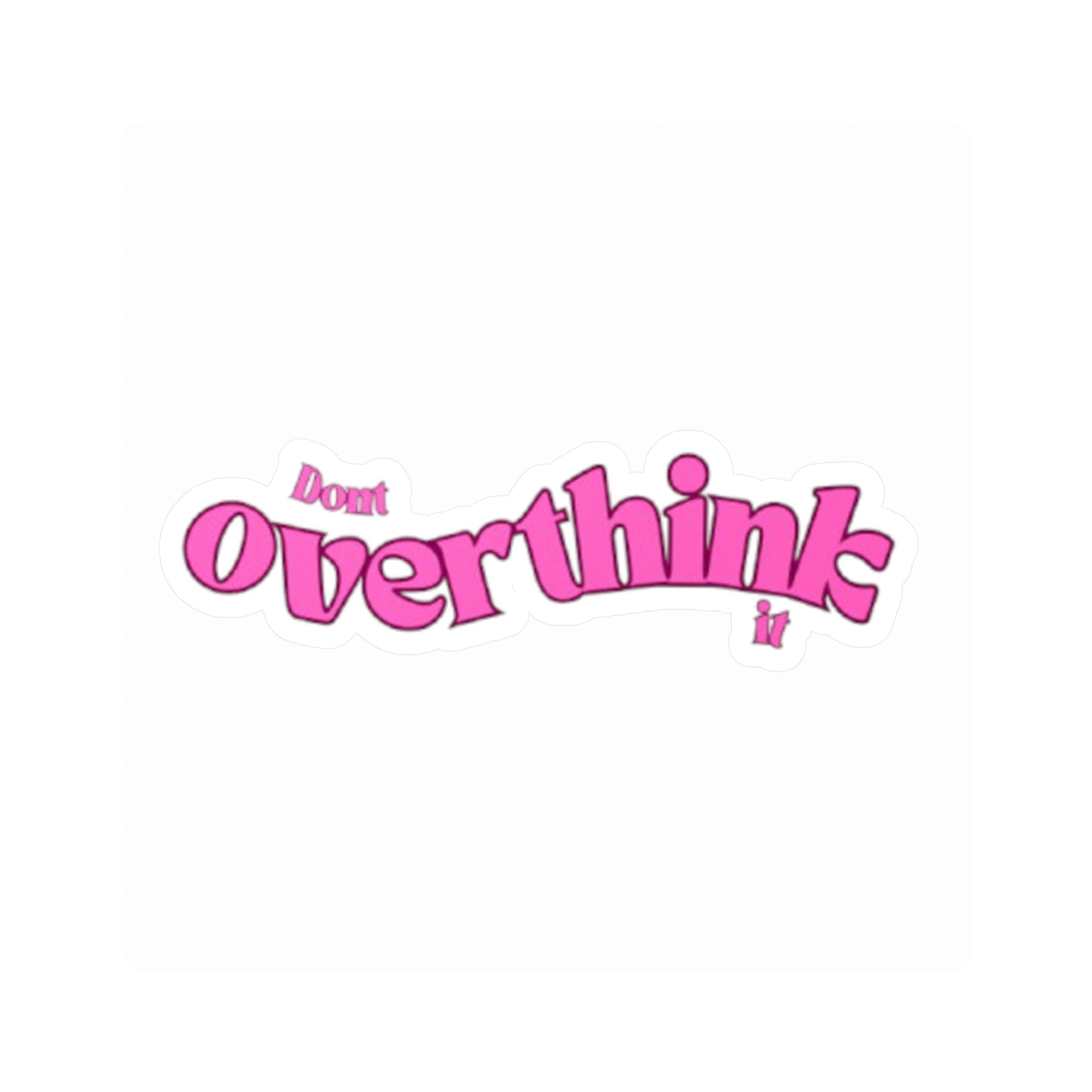 Don't Overthink It sticker